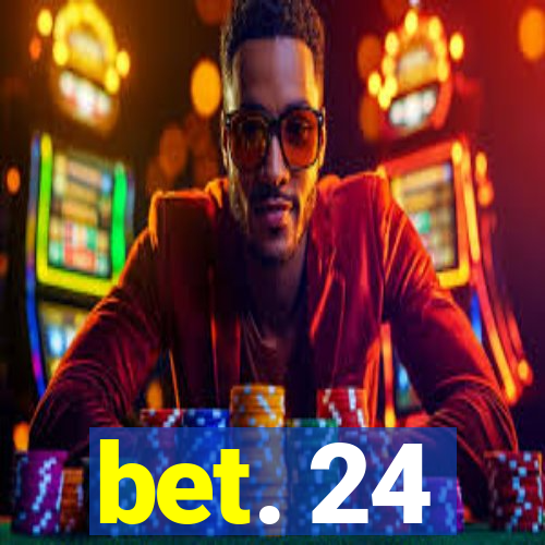 bet. 24